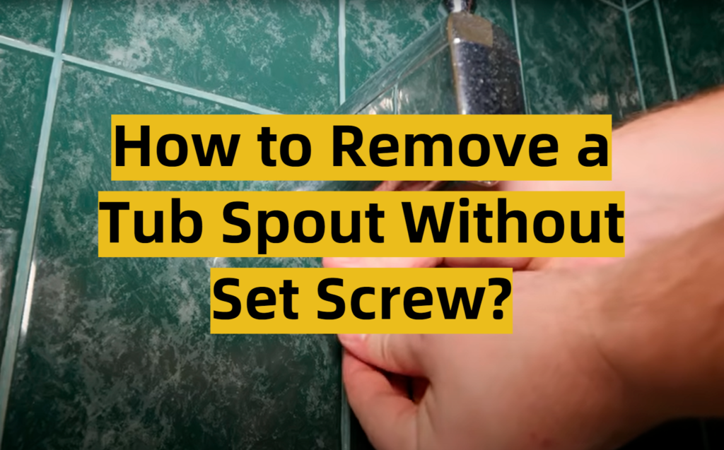 How to Remove a Tub Spout Without Set Screw? - ToolsProfy