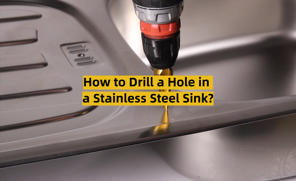 How to Drill a Hole in a Stainless Steel Sink? ToolsProfy