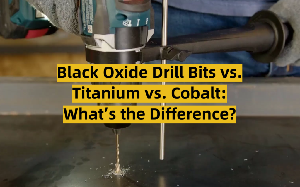 Black Oxide Drill Bits vs. Titanium vs. Cobalt What’s the Difference
